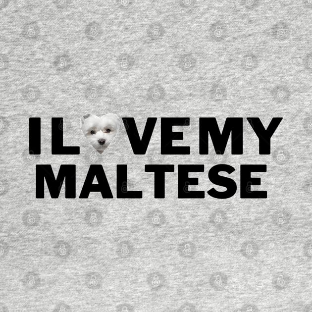 I love My Maltese by Juliet & Gin